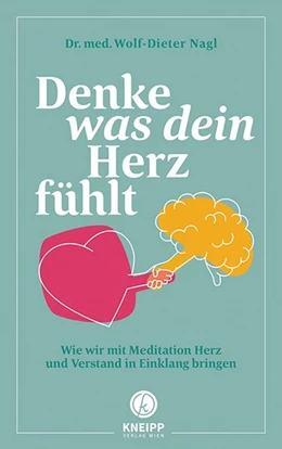 Abbildung von Nagl | Denke, was dein Herz fühlt | 1. Auflage | 2021 | beck-shop.de