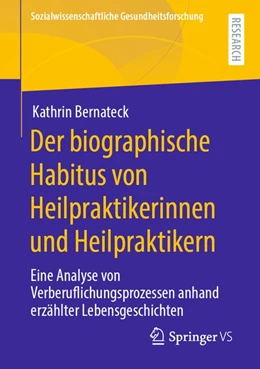 Abbildung von Bernateck | Der biographische Habitus von Heilpraktikerinnen und Heilpraktikern | 1. Auflage | 2020 | beck-shop.de