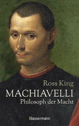 Abbildung von King | Machiavelli - Philosoph der Macht | 1. Auflage | 2021 | beck-shop.de