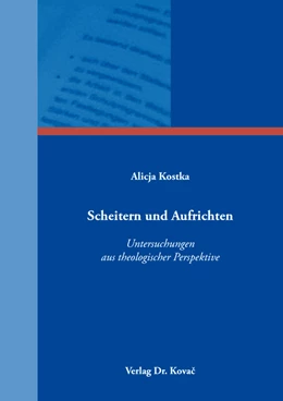 Abbildung von Kostka | Scheitern und Aufrichten – Untersuchungen aus theologischer Perspektive | 1. Auflage | 2021 | 153 | beck-shop.de