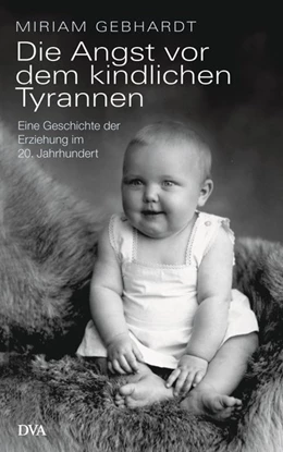 Abbildung von Gebhardt | Die Angst vor dem kindlichen Tyrannen | 1. Auflage | 2020 | beck-shop.de