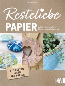 Abbildung von Mielkau | Resteliebe Papier - Alles verwenden, nichts verschwenden! | 1. Auflage | 2021 | beck-shop.de