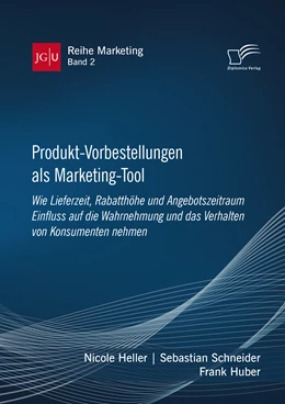Abbildung von Huber / Schneider | Produkt-Vorbestellungen als Marketing-Tool: Wie Lieferzeit, Rabatthöhe und Angebotszeitraum Einfluss auf die Wahrnehmung und das Verhalten von Konsumenten nehmen | 1. Auflage | 2020 | beck-shop.de