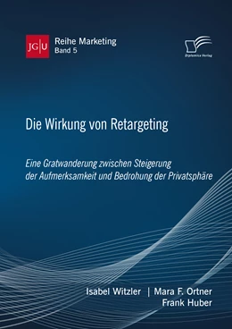 Abbildung von Witzler / Ortner | Die Wirkung von Retargeting. Eine Gratwanderung zwischen Steigerung der Aufmerksamkeit und Bedrohung der Privatsphäre | 1. Auflage | 2020 | beck-shop.de