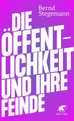 Abbildung von Stegemann | Die Öffentlichkeit und ihre Feinde | 1. Auflage | 2021 | beck-shop.de
