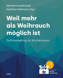Abbildung von Swiatkowski / Sellmann | Weil mehr als Weihrauch möglich ist - Duftmarketing im Kirchenraum | 1. Auflage | 2021 | beck-shop.de