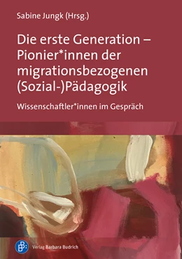 Abbildung von Jungk | Die erste Generation - Pionier:innen der migrationsbezogenen (Sozial-)Pädagogik | 1. Auflage | 2021 | beck-shop.de