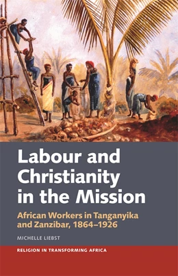 Abbildung von Liebst | Labour & Christianity in the Mission | 1. Auflage | 2021 | 8 | beck-shop.de