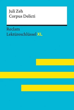 Abbildung von Leis | Corpus Delicti von Juli Zeh: Lektüreschlüssel mit Inhaltsangabe, Interpretation, Prüfungsaufgaben mit Lösungen, Lernglossar. (Reclam Lektüreschlüssel XL) | 1. Auflage | 2021 | beck-shop.de