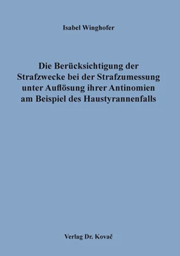 Abbildung von Winghofer | Die Berücksichtigung der Strafzwecke bei der Strafzumessung unter Auflösung ihrer Antinomien am Beispiel des Haustyrannenfalls | 1. Auflage | 2021 | 385 | beck-shop.de