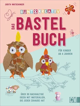 Abbildung von Watschinger | Bunt & kreativ - Das Bastelbuch für Kinder | 1. Auflage | 2021 | beck-shop.de