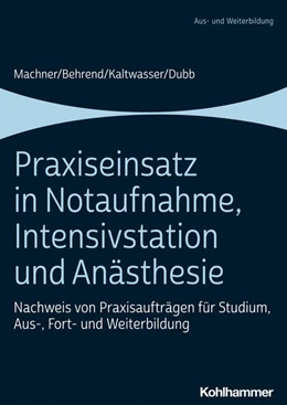 Abbildung von Machner / Dubb | Praxiseinsatz in Notaufnahme, Intensivstation und Anästhesie | 1. Auflage | 2021 | beck-shop.de