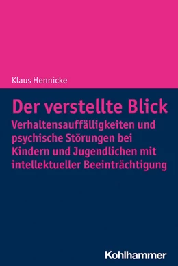 Abbildung von Hennicke | Der verstellte Blick: Verhaltensauffälligkeiten und psychische Störungen bei Kindern und Jugendlichen mit intellektueller Beeinträchtigung | 1. Auflage | 2021 | beck-shop.de