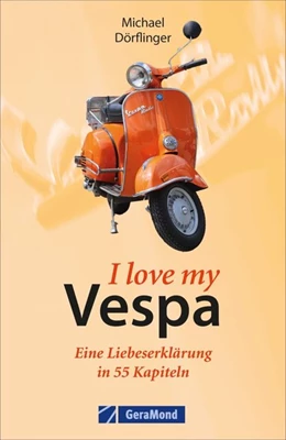 Abbildung von Dörflinger | I love my Vespa - Liebeserklärung an eine Legende | 1. Auflage | 2022 | beck-shop.de