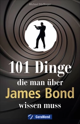 Abbildung von Dörflinger | 101 Dinge, die man über James Bond wissen muss | 1. Auflage | 2021 | beck-shop.de