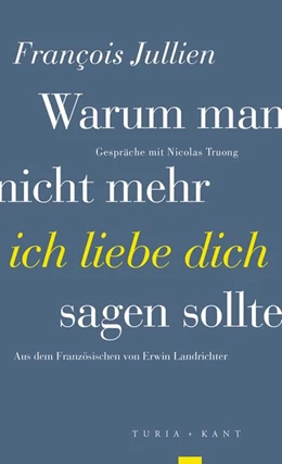 Abbildung von Jullien / Truong | Warum man nicht mehr »ich liebe dich« sagen sollte | 1. Auflage | 2020 | beck-shop.de