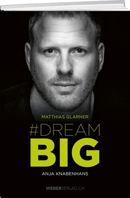 Abbildung von Glarner / Knabenhans | Matthias Glarner: Dream Big | 1. Auflage | 2021 | beck-shop.de