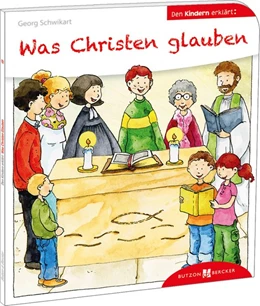 Abbildung von Schwikart | Was Christen glauben den Kindern erklärt | 1. Auflage | 2021 | beck-shop.de