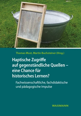 Abbildung von Must / Buchsteiner | Haptische Zugriffe auf gegenständliche Quellen - eine Chance für historisches Lernen? | 1. Auflage | 2021 | beck-shop.de