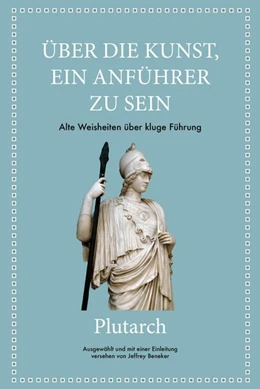 Abbildung von Beneker / Plutarch | Plutarch: Über die Kunst, ein Anführer zu sein | 1. Auflage | 2021 | beck-shop.de