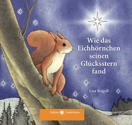 Abbildung von Rogoll | Wie das Eichhörnchen seinen Glücksstern fand | 1. Auflage | 2021 | beck-shop.de