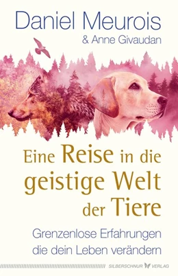 Abbildung von Meurois / Givaudan | Eine Reise in die geistige Welt der Tiere | 1. Auflage | 2021 | beck-shop.de