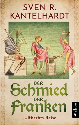 Abbildung von Kantelhardt | Der Schmied der Franken. Ulfberhts Reise | 1. Auflage | 2021 | beck-shop.de