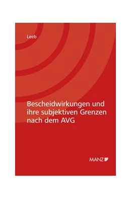 Abbildung von Leeb | Bescheidwirkungen und ihre subjektiven Grenzen nach dem AVG | 1. Auflage | 2010 | beck-shop.de