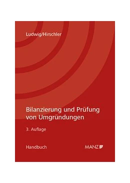 Abbildung von Ludwig / Hirschler | Bilanzierung und Prüfung von Umgründungen | 3. Auflage | 2018 | beck-shop.de