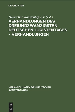 Abbildung von Degruyter | Verhandlungen des Dreiundzwanzigsten Deutschen Juristentages - Verhandlungen | 1. Auflage | 1895 | beck-shop.de