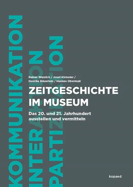 Abbildung von Wenrich / Kirmeier | Zeitgeschichte im Museum | 1. Auflage | 2021 | beck-shop.de