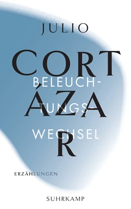 Abbildung von Cortázar | Die Erzählungen. Vier Bände | 1. Auflage | 2020 | beck-shop.de