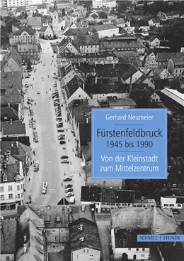 Abbildung von Neumeier | Fürstenfeldbruck 1945 bis 1990 | 1. Auflage | 2021 | beck-shop.de