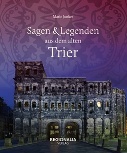 Abbildung von Junkes | Sagen und Legenden aus dem alten Trier | 1. Auflage | 2021 | beck-shop.de