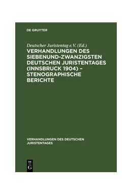 Abbildung von Verhandlungen des Siebenundzwanzigsten Deutschen Juristentages (Innsbruck 1904) – Stenographische Berichte | 1. Auflage | 1905 | beck-shop.de