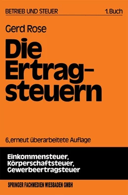 Abbildung von Rose | Die Ertragsteuern | 6. Auflage | 2013 | beck-shop.de