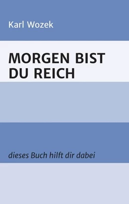 Abbildung von Wozek | MORGEN BIST DU REICH | 1. Auflage | 2021 | beck-shop.de