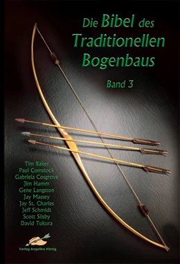 Abbildung von Baker / Tukura | Die Bibel des traditionellen Bogenbaus / Die Bibel des traditionellen Bogenbaus, Band 3 - Softcover | 1. Auflage | 2021 | beck-shop.de
