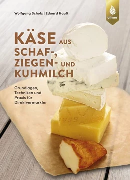 Abbildung von Scholz / Hauß | Käse aus Schaf-, Ziegen- und Kuhmilch | 4. Auflage | 2021 | beck-shop.de