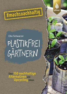 Abbildung von Schwarzer | Plastikfrei gärtnern | 1. Auflage | 2021 | beck-shop.de