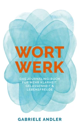 Abbildung von Andler | WortWerk: Das Journaling-Buch für mehr Klarheit, Gelassenheit und Lebensfreude | 1. Auflage | 2019 | beck-shop.de