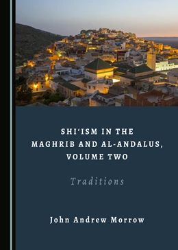 Abbildung von Morrow | Shi‘ism in the Maghrib and al-Andalus, Volume Two | 1. Auflage | 2020 | beck-shop.de
