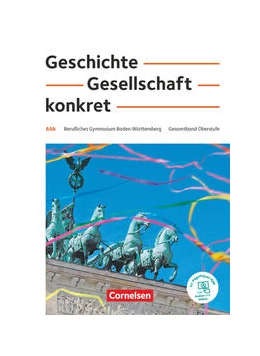 Abbildung von Bömicke / Clausnitzer | Geschichte, Gesellschaft, konkret. 11.-13. Schuljahr - Berufliches Gymnasium Baden-Württemberg - Schülerbuch | 1. Auflage | 2021 | beck-shop.de