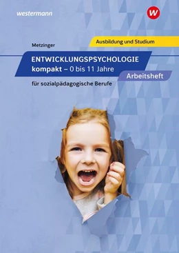 Abbildung von Metzinger | Entwicklungspsychologie kompakt für sozialpädagogische Berufe - 0 bis 11 Jahre. Arbeitsheft | 5. Auflage | 2021 | beck-shop.de