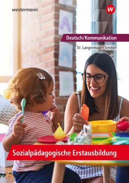 Abbildung von Seedorf / Langenmayr | Deutsch/Kommunikation - Sozialpädagogische Erstausbildung. Ein Arbeitsbuch für Kinderpflege und Sozialassistenz: Schulbuch | 2. Auflage | 2021 | beck-shop.de