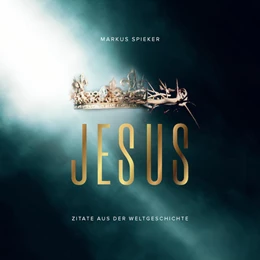Abbildung von Spieker | Jesus. Zitate aus der Weltgeschichte - Aufstellbuch | 1. Auflage | 2021 | beck-shop.de