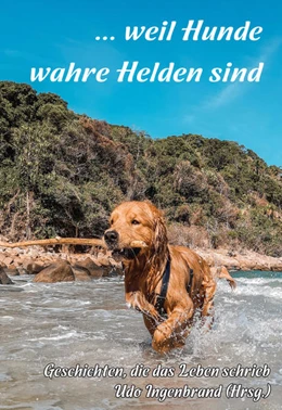 Abbildung von Ingenbrand | ... weil Hunde wahre Helden sind | 1. Auflage | 2021 | beck-shop.de