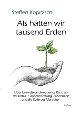 Abbildung von Kopitzsch | Als hätten wir tausend Erden - Über Umweltverschmutzung, Raub an der Natur, Klimaerwärmung, Pandemien und die Rolle des Menschen | 1. Auflage | 2021 | beck-shop.de