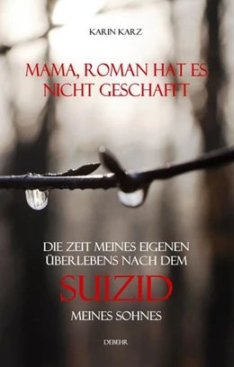 Abbildung von Karz | Mama, Roman hat es nicht geschafft - Die Zeit meines eigenen Überlebens nach dem Suizid meines Sohnes | 2. Auflage | 2021 | beck-shop.de