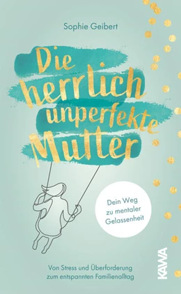 Abbildung von Geibert / Kampenwand Verlag | Die herrlich unperfekte Mutter | 1. Auflage | 2021 | beck-shop.de